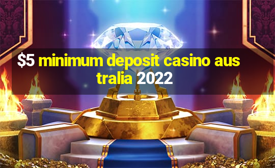 $5 minimum deposit casino australia 2022