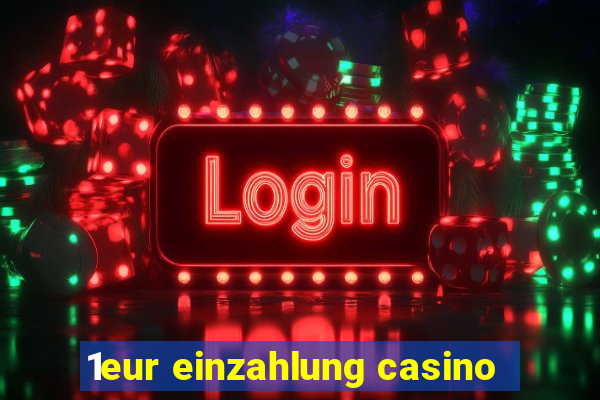 1eur einzahlung casino