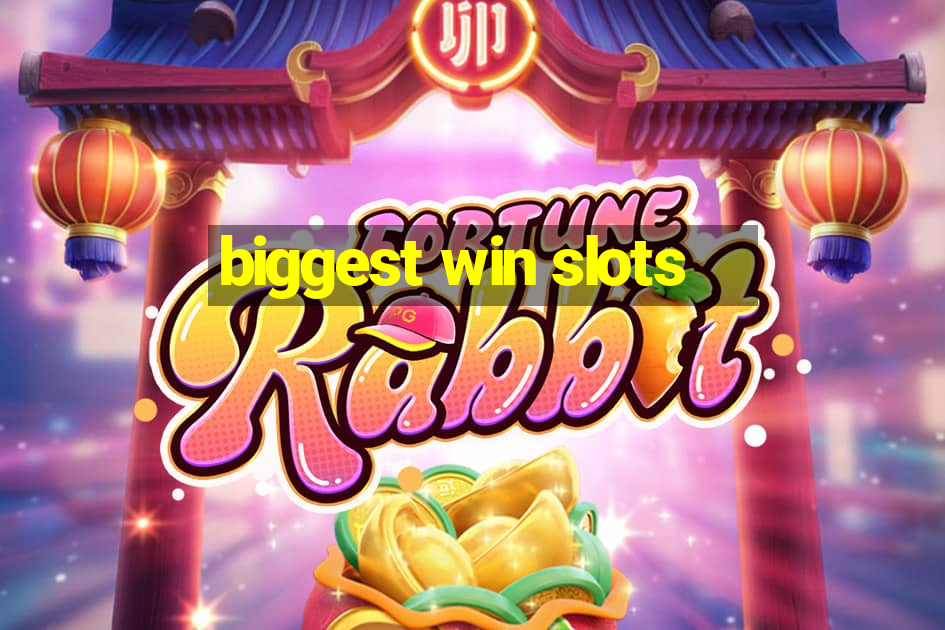 biggest win slots