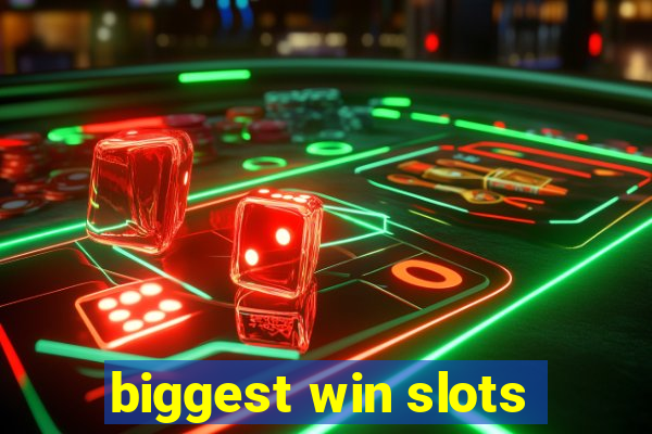 biggest win slots