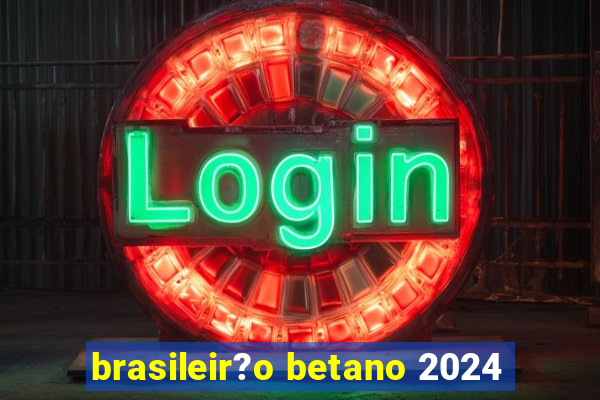 brasileir?o betano 2024