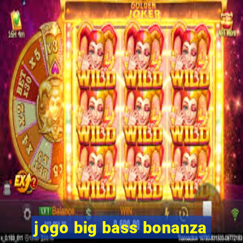 jogo big bass bonanza