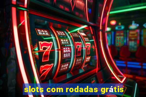 slots com rodadas grátis