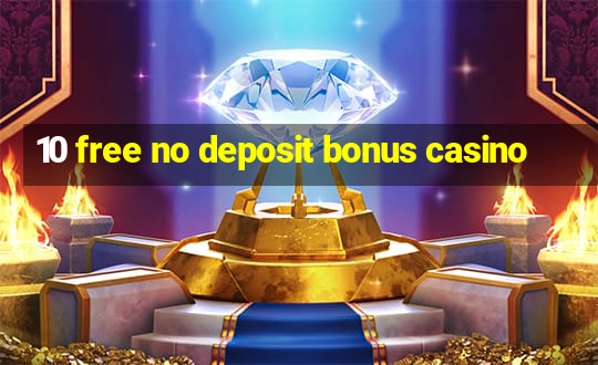 10 free no deposit bonus casino