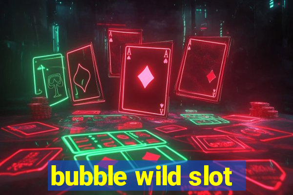 bubble wild slot