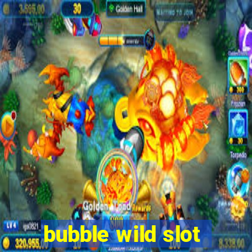 bubble wild slot