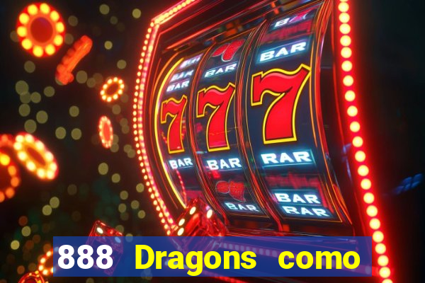 888 Dragons como ganhar 888 dragon