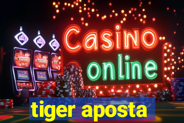 tiger aposta