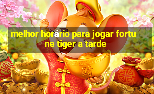 melhor horário para jogar fortune tiger a tarde