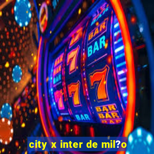 city x inter de mil?o