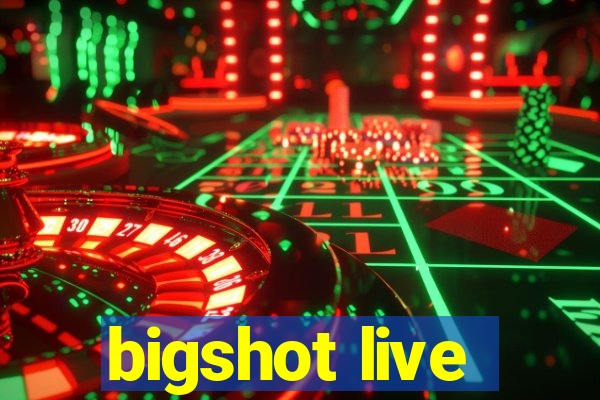 bigshot live