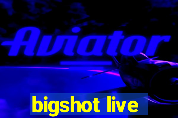 bigshot live