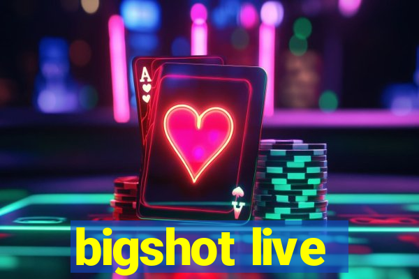 bigshot live