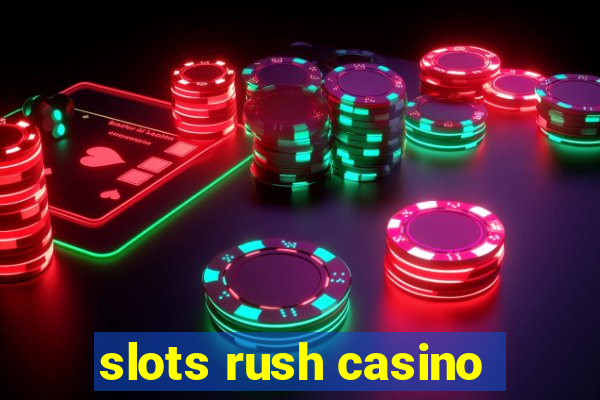 slots rush casino