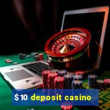 $10 deposit casino