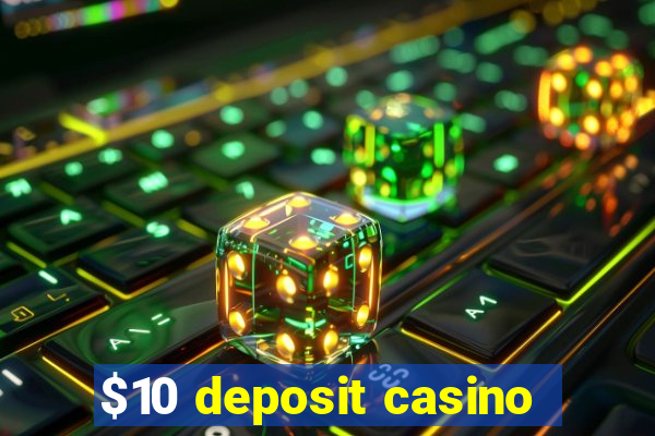 $10 deposit casino