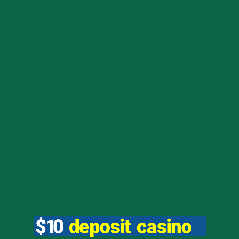 $10 deposit casino