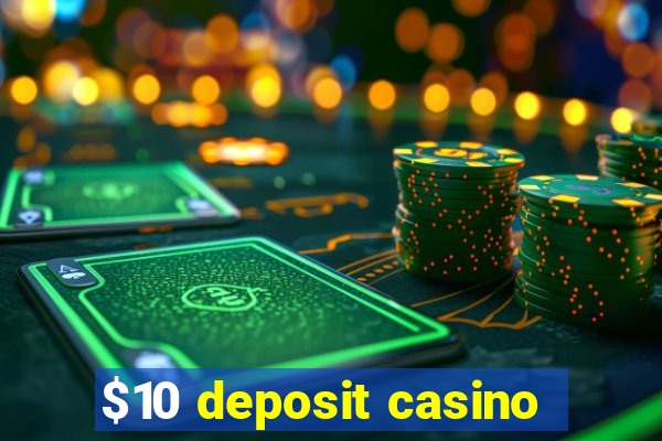 $10 deposit casino