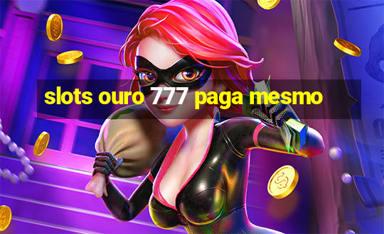 slots ouro 777 paga mesmo