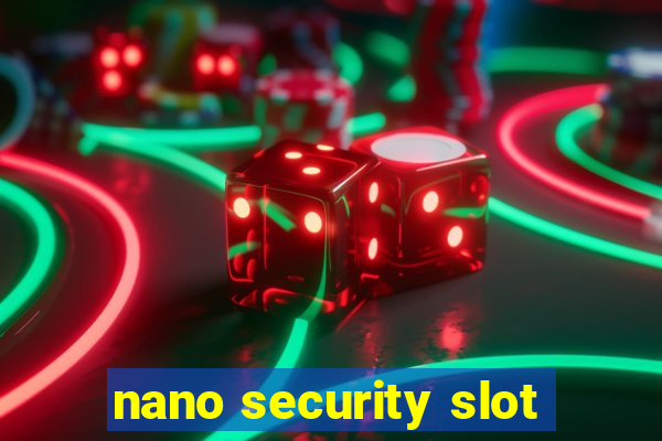 nano security slot