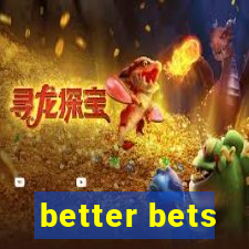 better bets