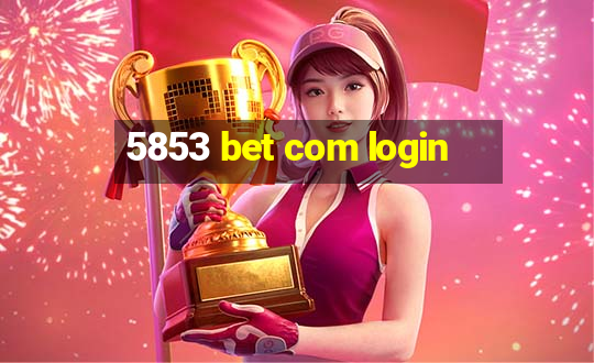 5853 bet com login