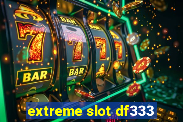 extreme slot df333