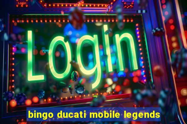 bingo ducati mobile legends