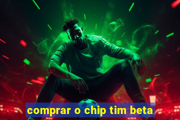 comprar o chip tim beta