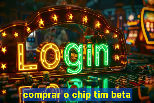 comprar o chip tim beta