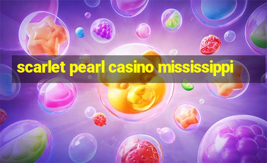 scarlet pearl casino mississippi