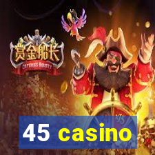 45 casino