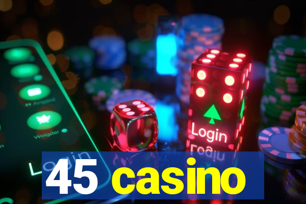 45 casino