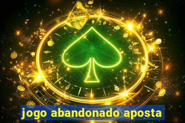 jogo abandonado aposta