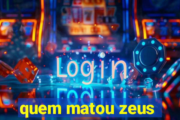 quem matou zeus