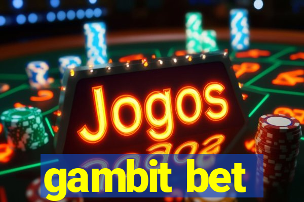 gambit bet