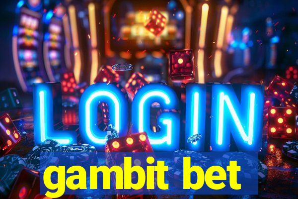 gambit bet