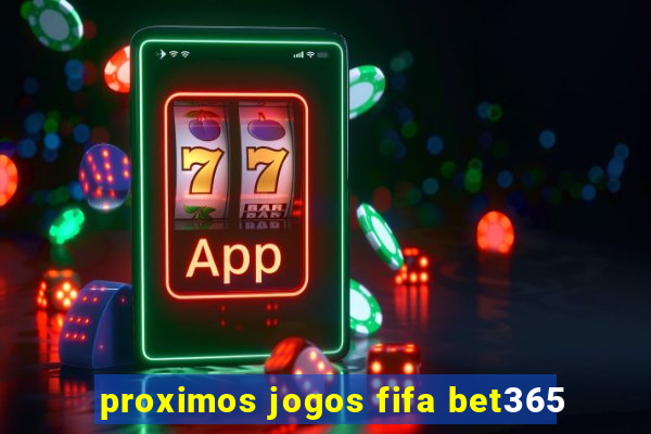 proximos jogos fifa bet365