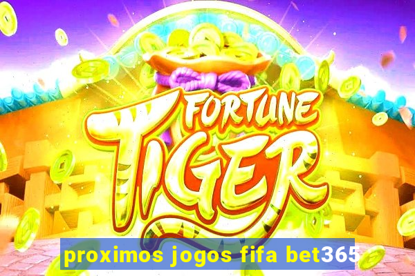 proximos jogos fifa bet365