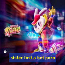 sister lost a bet porn