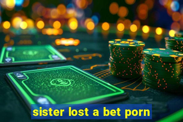 sister lost a bet porn