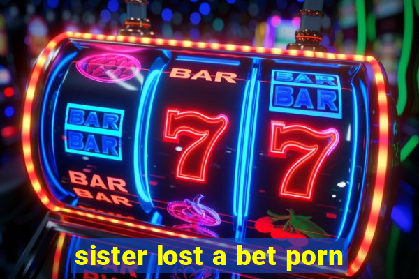 sister lost a bet porn