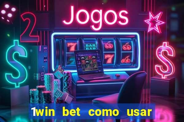 1win bet como usar o bonus