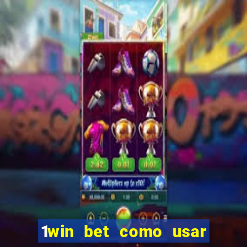 1win bet como usar o bonus