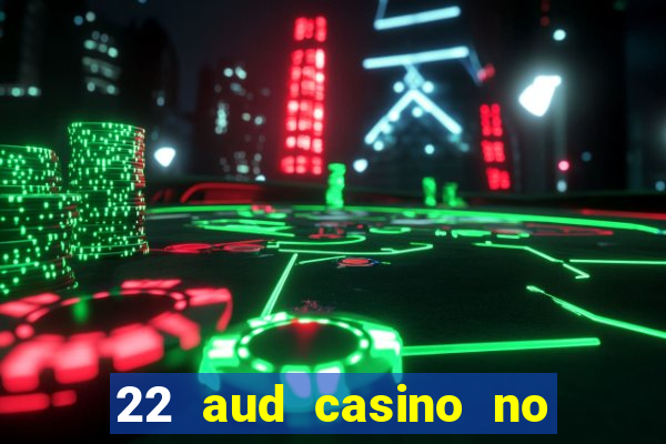 22 aud casino no deposit bonus