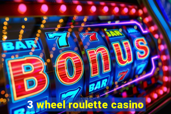 3 wheel roulette casino