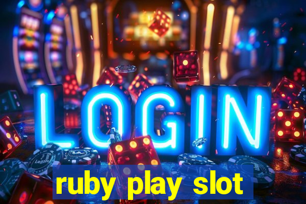 ruby play slot