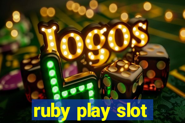 ruby play slot