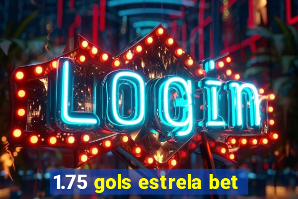 1.75 gols estrela bet