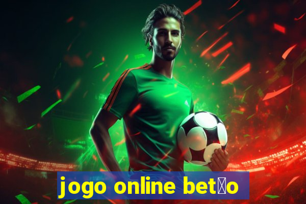 jogo online bet茫o